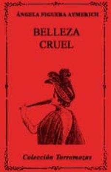 belleza cruel-angela figuera aymerich-9788478392803