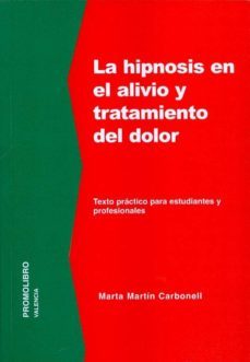 la hipnosis en el tratamiento y alivio del dolor-marta martin carbonell-9788479867003