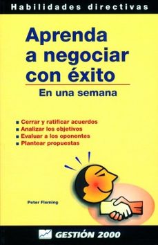 aprenda a negociar con exito en una semana: cerrar y ratificar ac uerdos, analizar los objetivos, evaluar a los oponentes, plantear propuestas-9788480884303