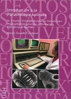 introduccion a la parasitologia aplicada iv: estudios ultraestruc turales en parasitologia: procesamientos generales y microscopia electronica de barrido-nieves casado escribano-9788481388503