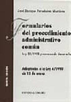 formularios del procedimiento administrativo comun: practica proc edimental administrativo: ley 30/1992, de regimen juridico de las administraciones publicas y del procedimiento comun y normas de desar-jose enrique fernandez martinez-9788481518603