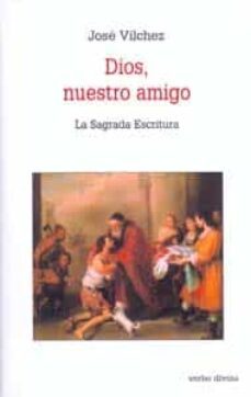 dios, nuestro amigo: la sagrada escritura-9788481695403