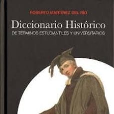 diccionario historico de terminos estudiantiles y universitarios-roberto martinez del rio-9788481731903