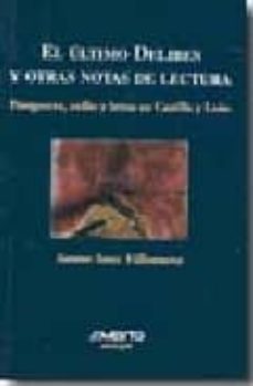 el ultimo delibes y otras notas de lectura: postguerra, exilio y letras en castilla y leon-9788481830903