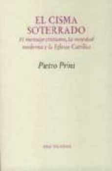 el cisma soterrado: el mensaje cristiano, la sociedad moderna y l a iglesia catolica-pietro prini-9788481915303