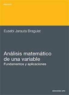 analisis matematico de una variable, fundamentos y aplicaciones-eusebi jarauta bragulat-9788483014103