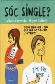 soc single: com ser-ho i no quedar-se sol en l intent-victoria bermejo-miguel gallardo-9788483580103