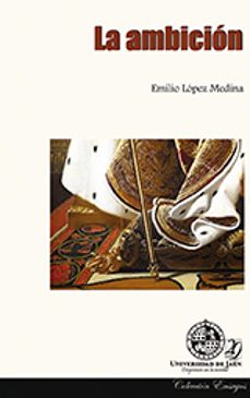 la ambición-emilio lopez medina-9788484398103