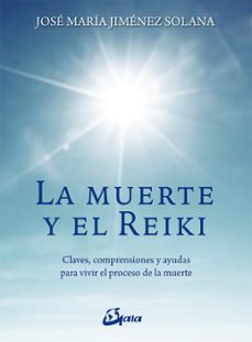 la muerte y el reiki: claves, comprensiones y ayudas para vivir el proceso de muerte-9788484456803
