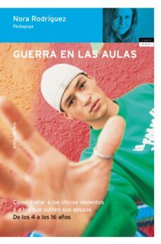 guerra en las aulas: como tratar a los chicos violentos y los que sufren sus abusos-nora rodriguez-9788484603603