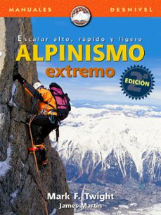 alpinismo extremo: escalar alto, rapido y ligero-mark twight-james martin-9788489969803