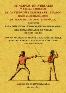 principios universales y reglas generales de la verdadera destrez a del espadin, segun la doctrina mixta de francesa, italiana y española-manuel antonio de brea-9788490013403