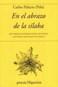 en el abrazo de la silaba (xxv premio internacional de poesia antonio machado en baeza)-carlos palacio-9788490021903