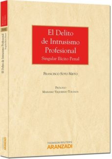 delito de intrusismo profesional: singular ilicito penal-francisco soto nieto-9788490140703