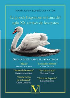 la poesia hispanoamericana del siglo xx a traves de los textos: seis comentarios ilustrativos-maria luisa rodriguez anton-9788490746103