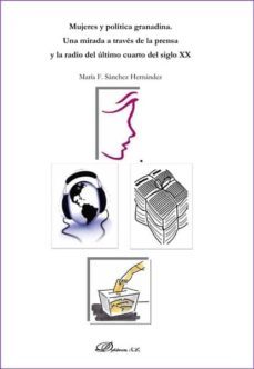 mujeres y politica granadina. una mirada a traves de la prensa y la radio del ultimo cuarto del siglo xx (ebook)-maria f. sanchez hernandez-9788490850503