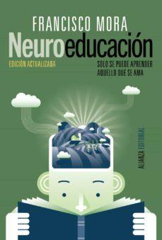 neuroeducacion: solo se puede aprender aquello que se ama-francisco mora-9788491047803