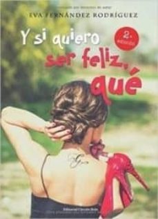 y si quiero ser feliz, que-eva fernandez rodriguez-9788491263203