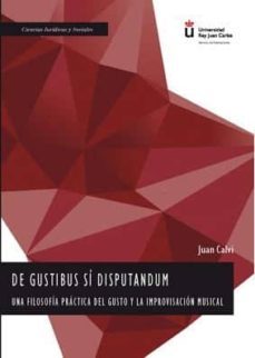 de gustibus si diputandum: una filosofia practica del gusto y la improvisacion musical-juan carlos calvi-9788491489603