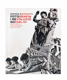 grafica anarquista: fotografia i revolucio social, 1936-1939-9788491562603