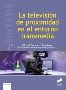 la television de proximidad en el entorno transmedia (ebook)-miquel frances-guillermo orozco gomez-9788491715603