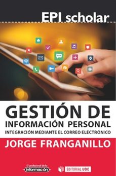 gestion de informacion personal: ingegracion mediante el correo electronico-jorge franganillo fernandez-9788491803003