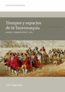 tiempos y espacios de la tauromaquia-rafael cabrera bonet-9788492456703