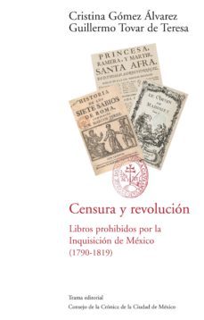 censura y revolucion: libros prohibidos por la inquisicion de mex ico (1790-1819)-9788492755103
