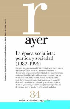 ayer 84. la epoca socialista: politica y sociedad (1982-1996)-9788492820603