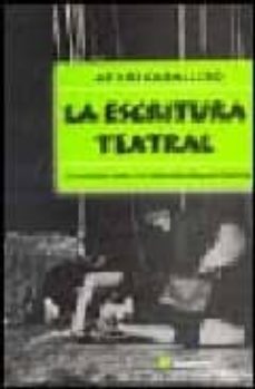 la escritura teatral: elementos para la creacion dramaturgica-atilio caballero-9788493213503
