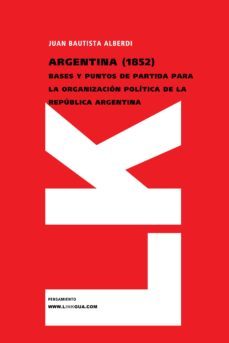 argentina (1852) bases y puntos de partida para la organizacion p olitica de la republica argentina-9788493343903