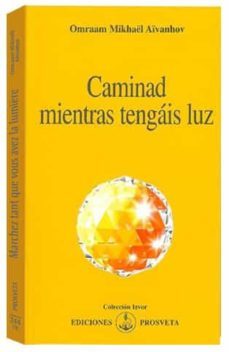 caminad mientras tengais luz-omraam mikhael aivanhov-9788493685003