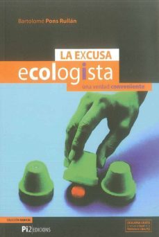 la excusa ecologista: una verdad conveniente-bartolome pons rullan-9788493752903