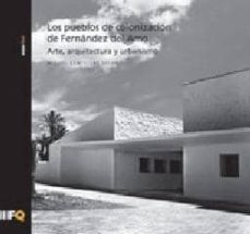 los pueblos de colonizacion de fernandez del amo: arte, arquitect ura y urbanismo-miguel centellas soler-9788493785703