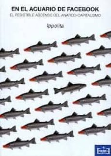 en el acuario de facebook: el resistible ascenso del anarco-capit alismo-9788494020803