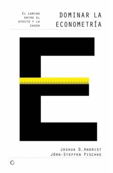 dominar la econometria: el camino entre el efecto y la causa-joshua d. angrist-jorn steffen pischke-9788494159503