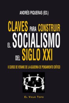 claves para construir el socialismo del siglo xxi: ii curso de ve rano de la academia de pensamiento critico-9788494209703