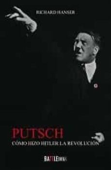 putsch: como hizo hitler la revolucion-richard hanser-9788494224003