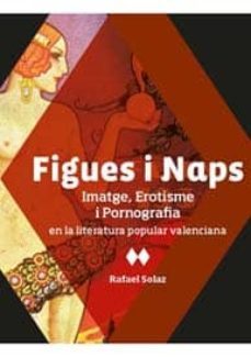 figues i naps: imatge, erotisme i pornografia en la literatura po pular valenciana-9788494269103
