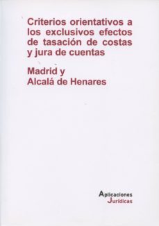 criterios orientativos a los exclusivos efectos de tasacion de costas y jura de cuentas: madrid y alcala de henares-9788494288203