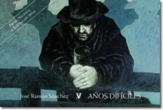 los años dificiles-jose ramon sanchez-9788494344503