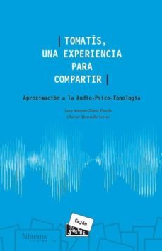 tomatis, una experiencia para compartir. aproximacion a la audio- psico-fonologia-juan antonio timor pineda-chaime marcuello y servos-9788494398803