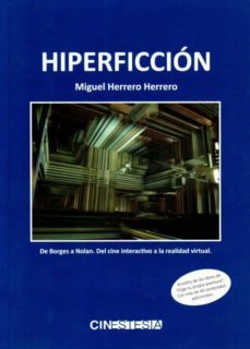 hiperficcion: de borges a nolan, del cine interactivo a la realidad virtual-miguel herrero herrero-9788494433603