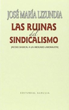 las ruinas del sindicalismo-jose maria lizundia zamalloa-9788494531903