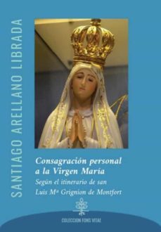 consagración personal a la virgen maría-santiago arellano librada-9788494974403