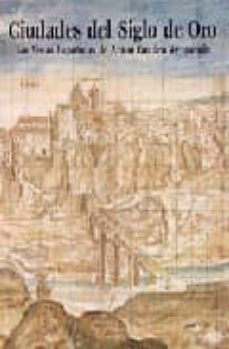 ciudades del siglo de oro: las vistas españolas de anton van den wyngaerde-9788495241603