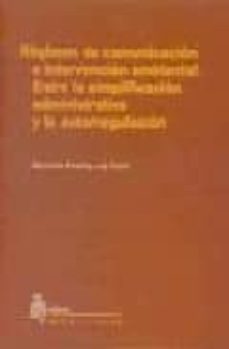 regimen de comunicacion e intervencion ambiental: entre la simpli ficacion administrativa y la autorregulacion-mariola rodriguez font-9788495458803