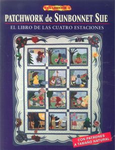 el libro de patchwork de sunbonnet sue: el libro de las cuatro es taciones-sue linker-9788495873903