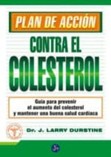 plan de accion contra el colesterol: guia practica para prevenir el aumento de colesterol y mantener una buena salud cardiaca-j. larry durstine-9788495973603