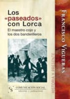 los paseados con lorca: los dos banderilleros y el maestro cojo-francisco vigueras-9788496082403